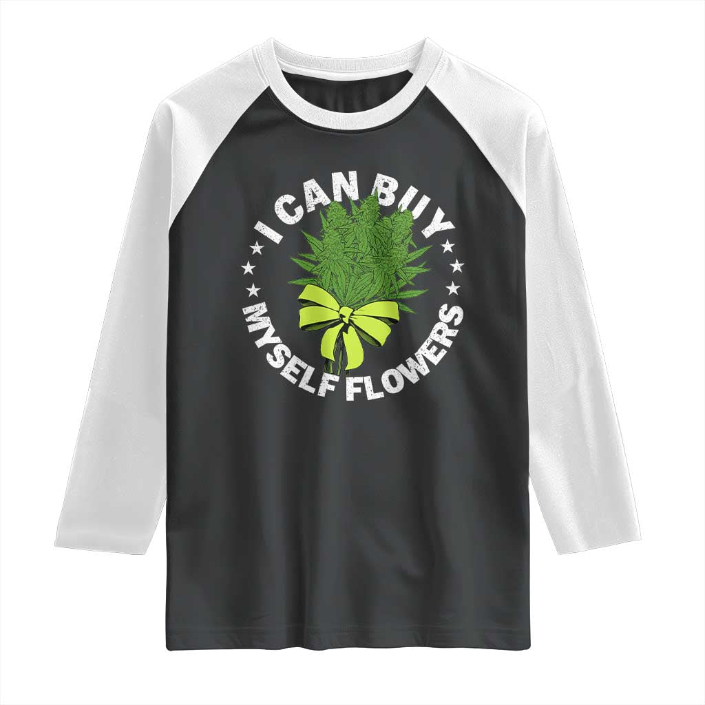 Funny Weed Cannabis 420 Raglan Shirt I Can Buy Myself Flowers Marijuana Smoking - Wonder Print Shop