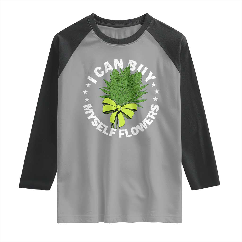 Funny Weed Cannabis 420 Raglan Shirt I Can Buy Myself Flowers Marijuana Smoking - Wonder Print Shop