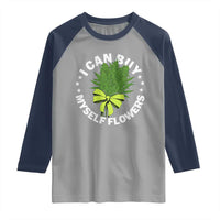 Funny Weed Cannabis 420 Raglan Shirt I Can Buy Myself Flowers Marijuana Smoking - Wonder Print Shop