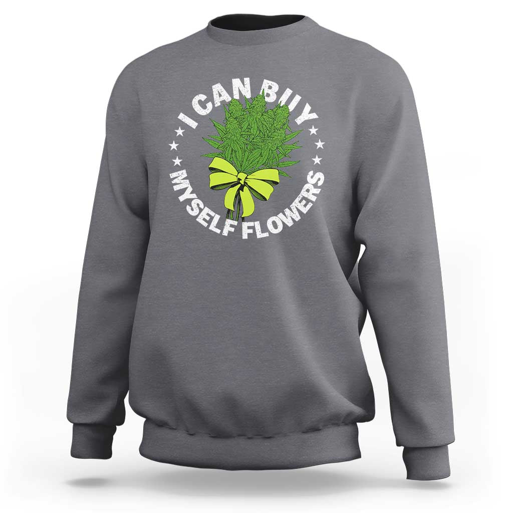 Funny Weed Cannabis 420 Sweatshirt I Can Buy Myself Flowers Marijuana Smoking - Wonder Print Shop