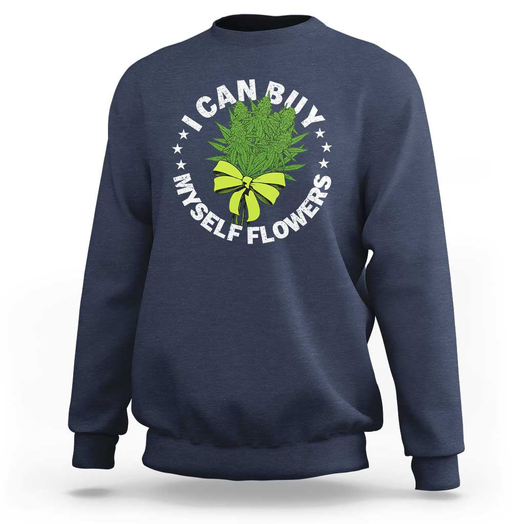 Funny Weed Cannabis 420 Sweatshirt I Can Buy Myself Flowers Marijuana Smoking - Wonder Print Shop