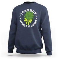 Funny Weed Cannabis 420 Sweatshirt I Can Buy Myself Flowers Marijuana Smoking - Wonder Print Shop
