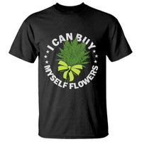 Funny Weed Cannabis 420 T Shirt I Can Buy Myself Flowers Marijuana Smoking - Wonder Print Shop