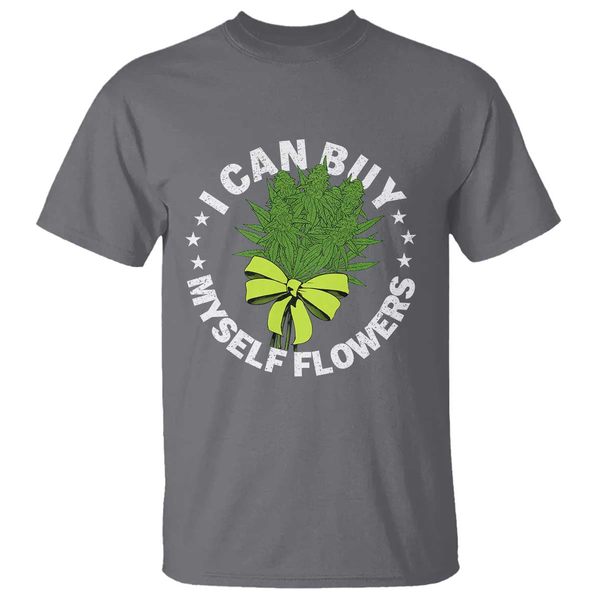 Funny Weed Cannabis 420 T Shirt I Can Buy Myself Flowers Marijuana Smoking - Wonder Print Shop
