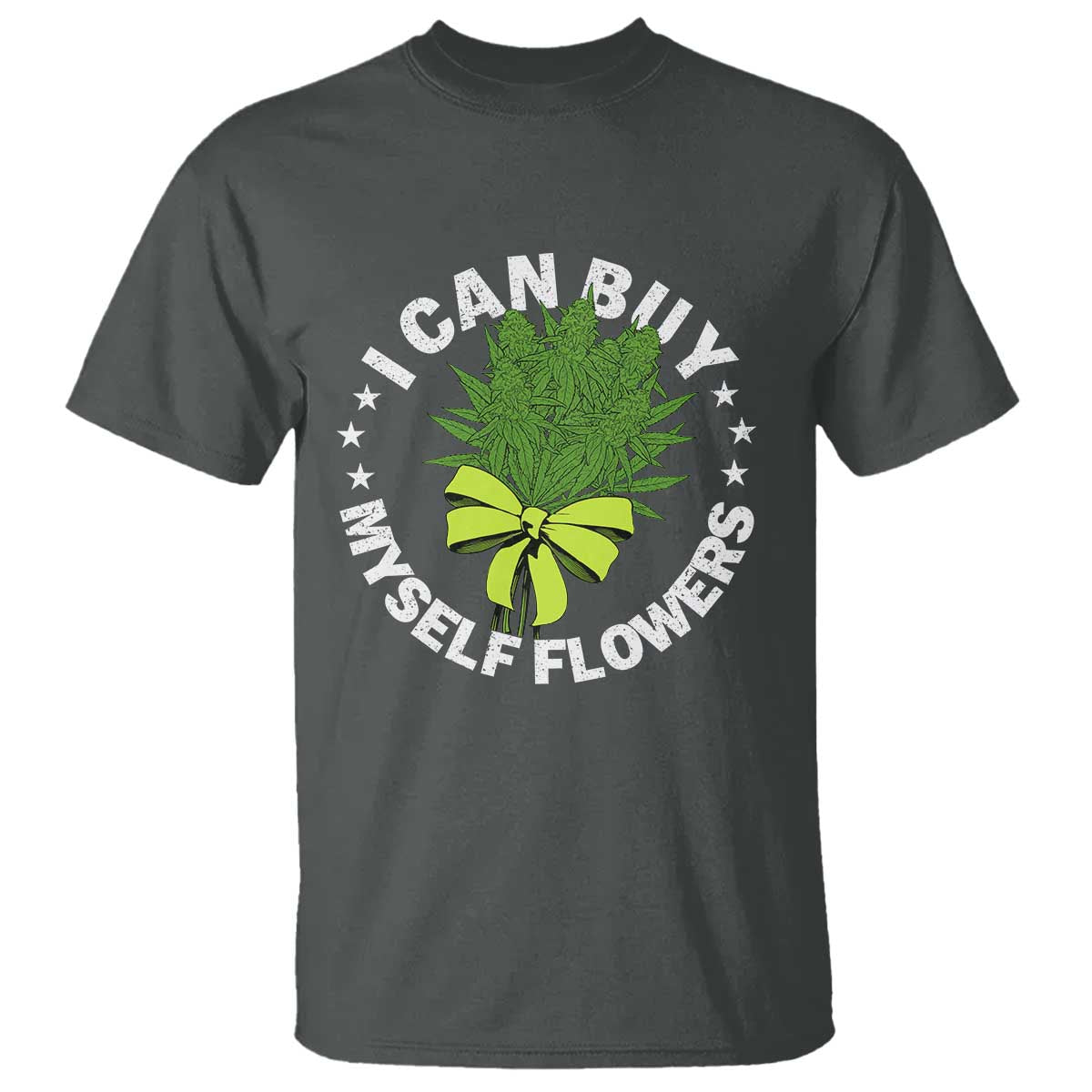 Funny Weed Cannabis 420 T Shirt I Can Buy Myself Flowers Marijuana Smoking - Wonder Print Shop