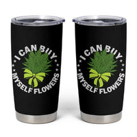 Funny Weed Cannabis 420 Tumbler Cup I Can Buy Myself Flowers Marijuana Smoking - Wonder Print Shop
