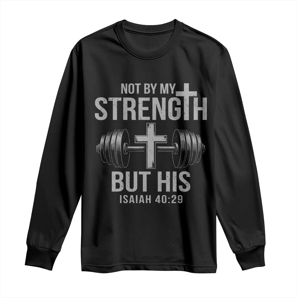 Not By My Strength But His Long Sleeve Shirt Christian Workout Gym Bible Verse - Wonder Print Shop