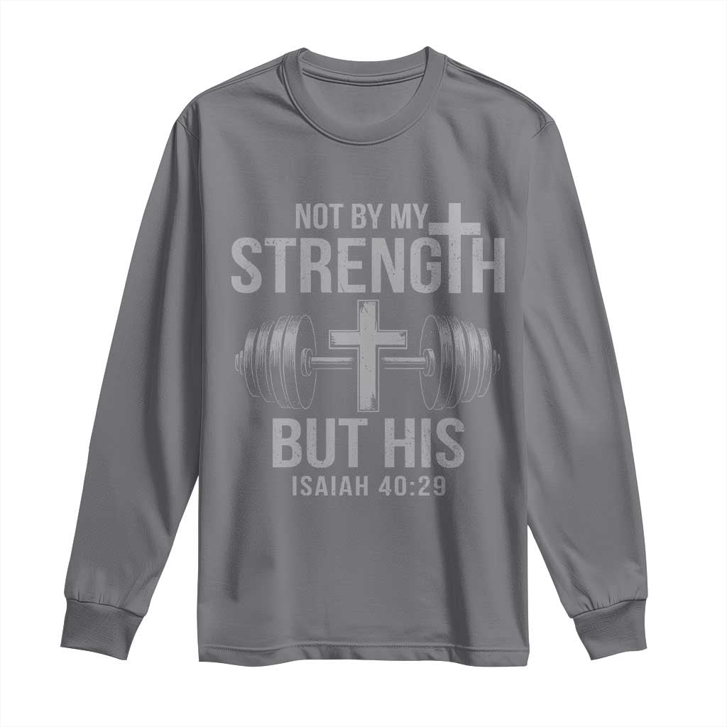 Not By My Strength But His Long Sleeve Shirt Christian Workout Gym Bible Verse - Wonder Print Shop