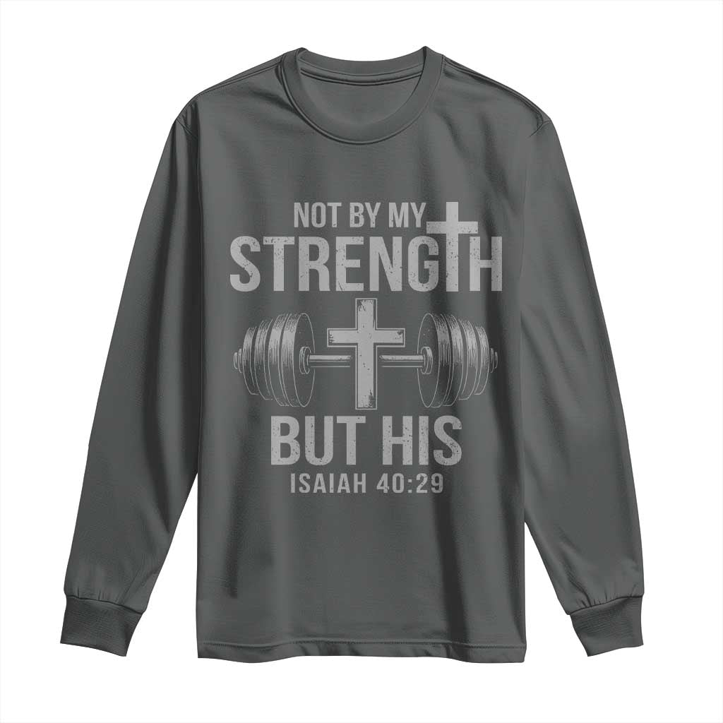 Not By My Strength But His Long Sleeve Shirt Christian Workout Gym Bible Verse - Wonder Print Shop