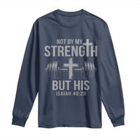 Not By My Strength But His Long Sleeve Shirt Christian Workout Gym Bible Verse - Wonder Print Shop