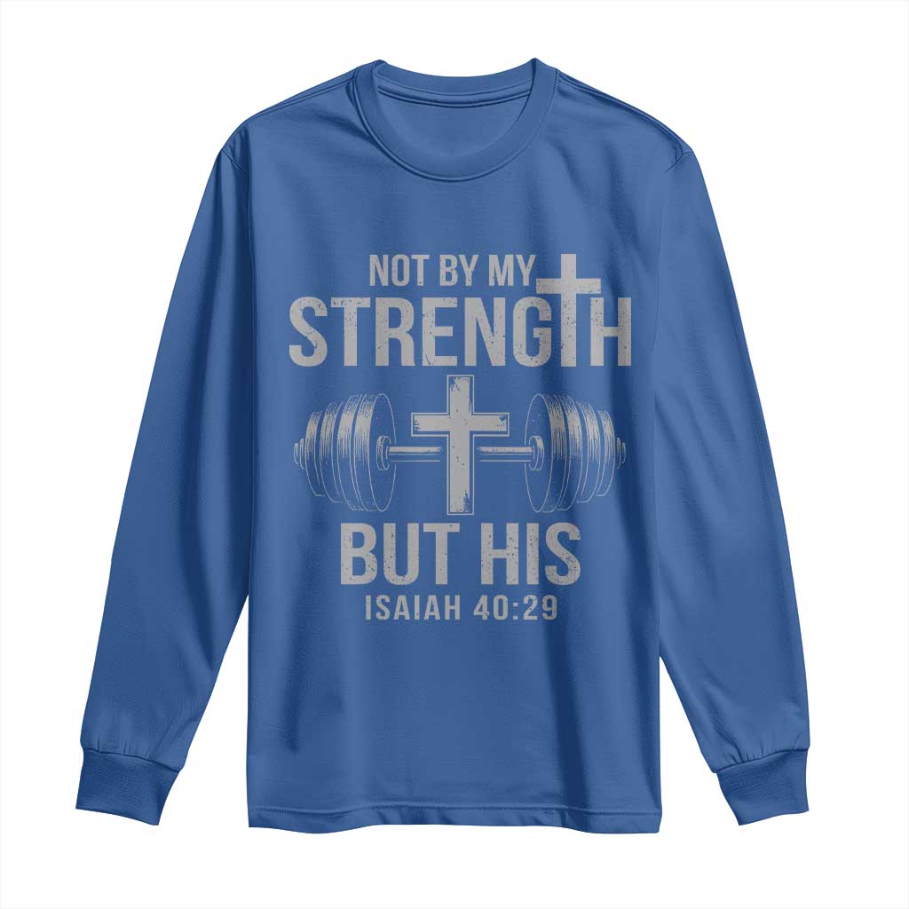 Not By My Strength But His Long Sleeve Shirt Christian Workout Gym Bible Verse - Wonder Print Shop