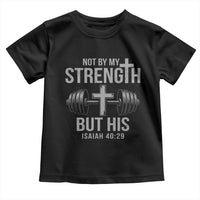 Not By My Strength But His Toddler T Shirt Christian Workout Gym Bible Verse - Wonder Print Shop