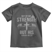 Not By My Strength But His Toddler T Shirt Christian Workout Gym Bible Verse - Wonder Print Shop