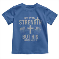Not By My Strength But His Toddler T Shirt Christian Workout Gym Bible Verse - Wonder Print Shop