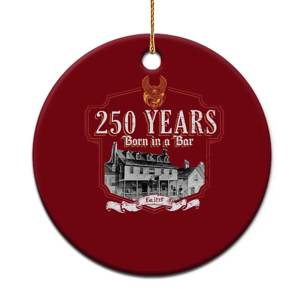 250 Years Born In A Bar Ceramic Ornament 250th Birthday Military - Wonder Print Shop