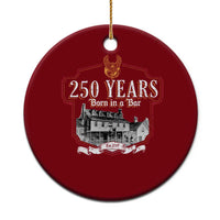 250 Years Born In A Bar Ceramic Ornament 250th Birthday Military - Wonder Print Shop