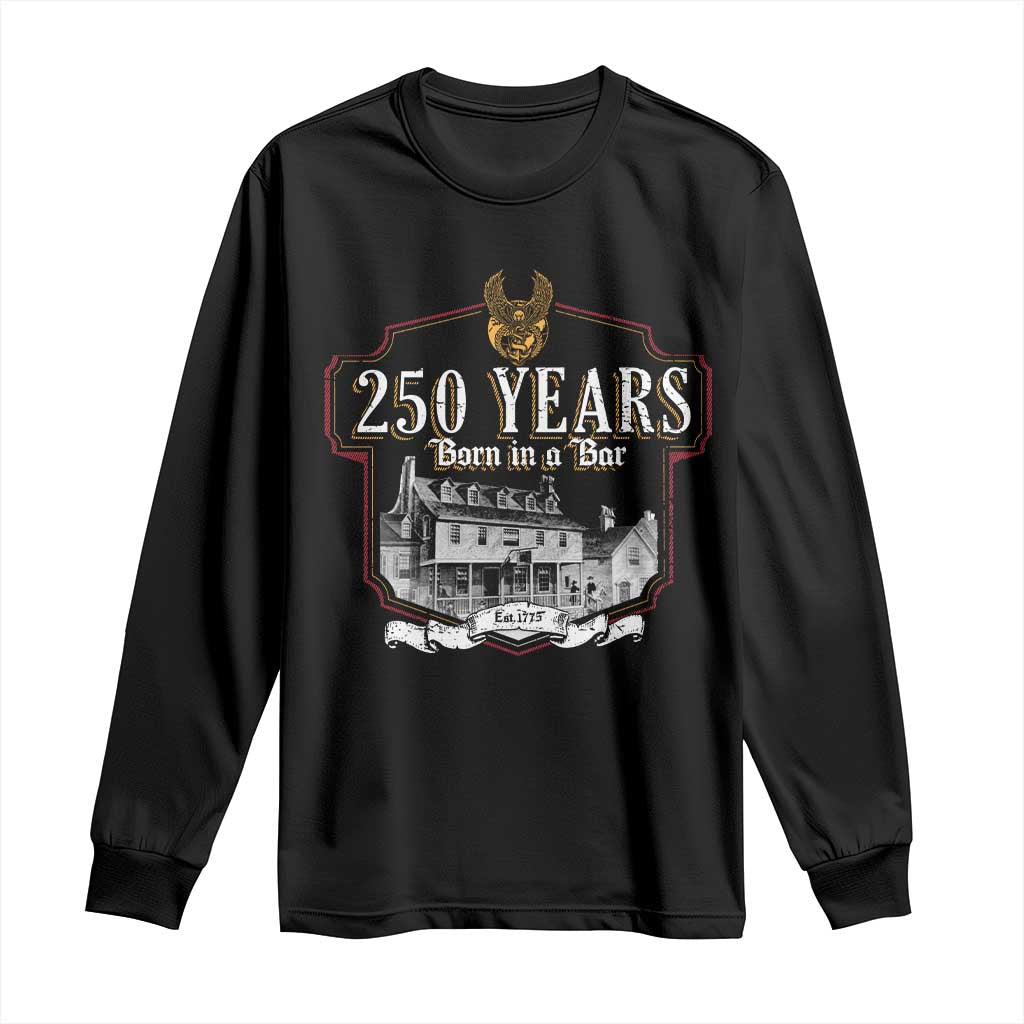 250 Years Born In A Bar Long Sleeve Shirt 250th Birthday Military - Wonder Print Shop