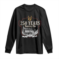 250 Years Born In A Bar Long Sleeve Shirt 250th Birthday Military - Wonder Print Shop