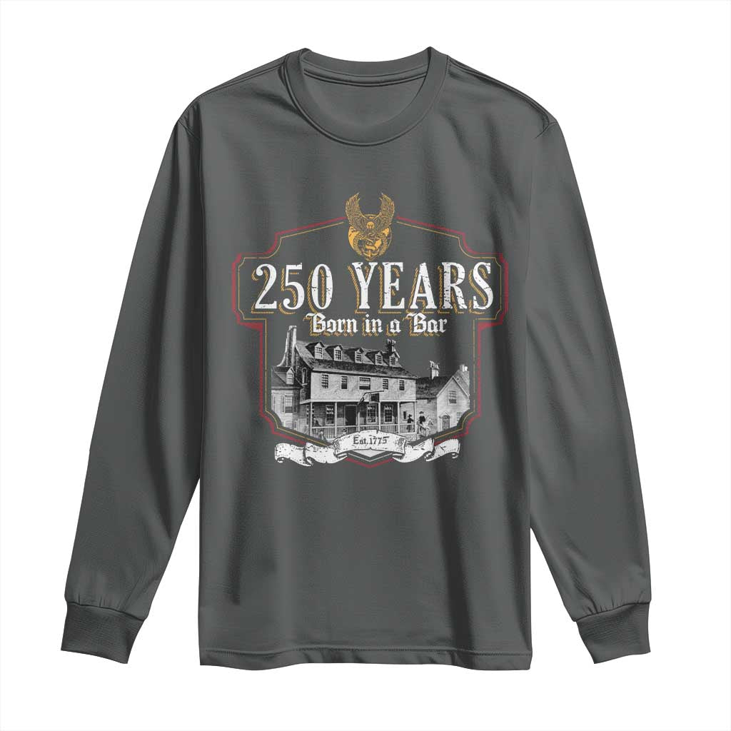 250 Years Born In A Bar Long Sleeve Shirt 250th Birthday Military - Wonder Print Shop