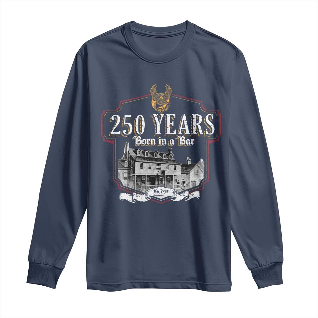 250 Years Born In A Bar Long Sleeve Shirt 250th Birthday Military - Wonder Print Shop