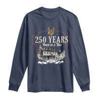 250 Years Born In A Bar Long Sleeve Shirt 250th Birthday Military - Wonder Print Shop