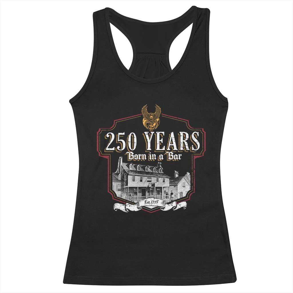 250 Years Born In A Bar Racerback Tank Top 250th Birthday Military - Wonder Print Shop