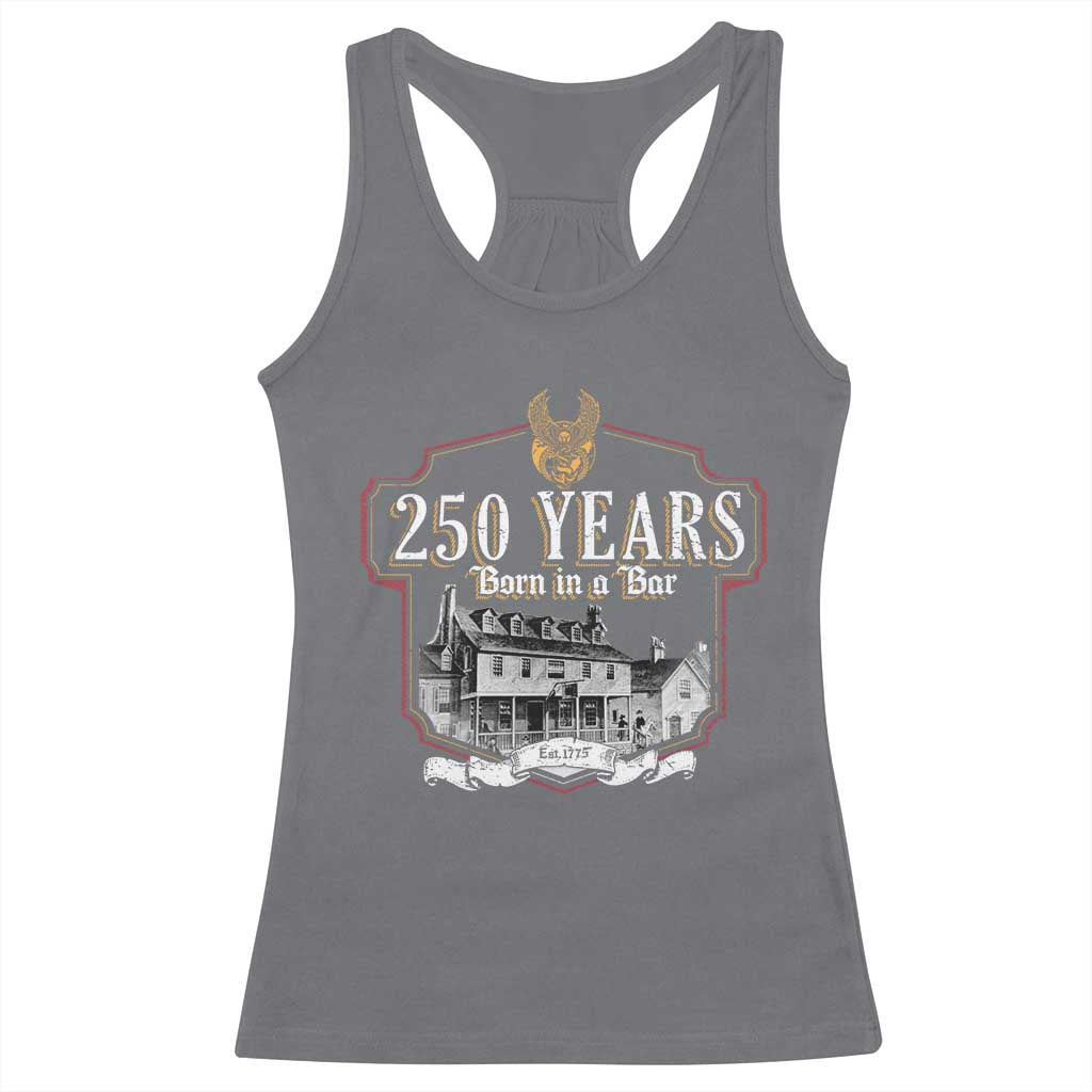 250 Years Born In A Bar Racerback Tank Top 250th Birthday Military - Wonder Print Shop
