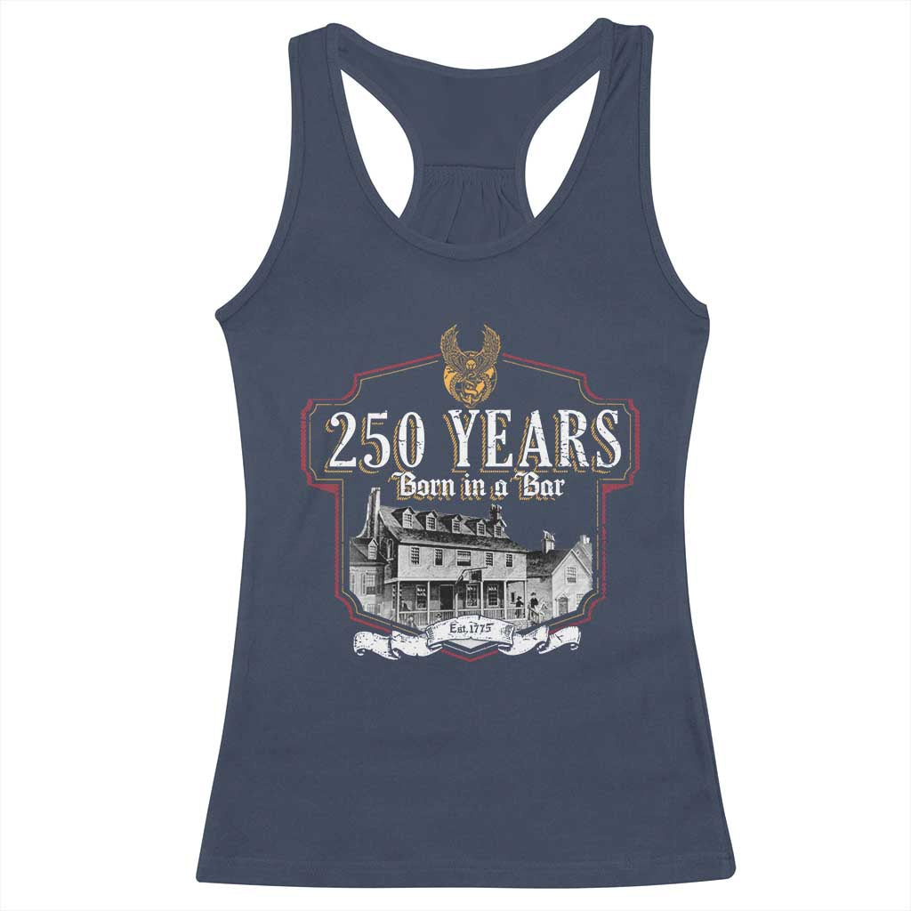 250 Years Born In A Bar Racerback Tank Top 250th Birthday Military - Wonder Print Shop