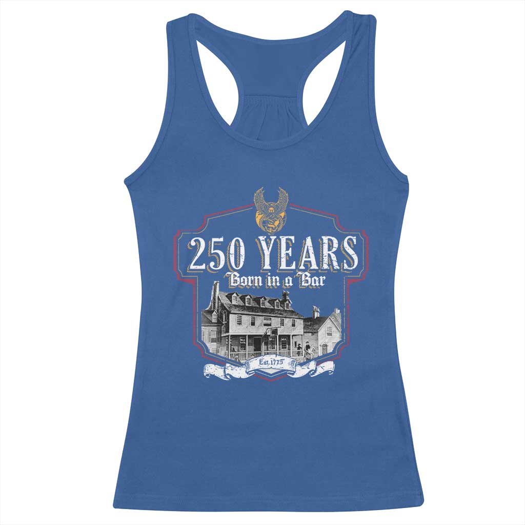 250 Years Born In A Bar Racerback Tank Top 250th Birthday Military - Wonder Print Shop