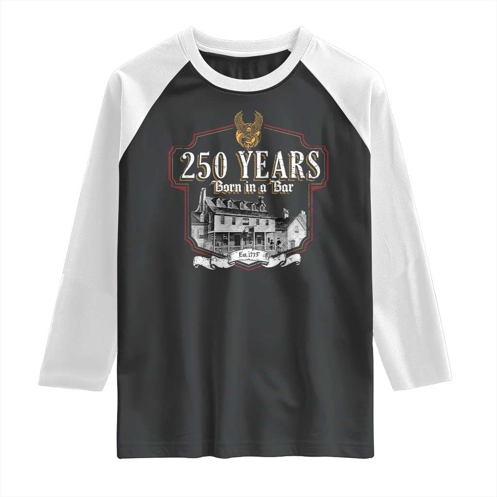 250 Years Born In A Bar Raglan Shirt 250th Birthday Military - Wonder Print Shop
