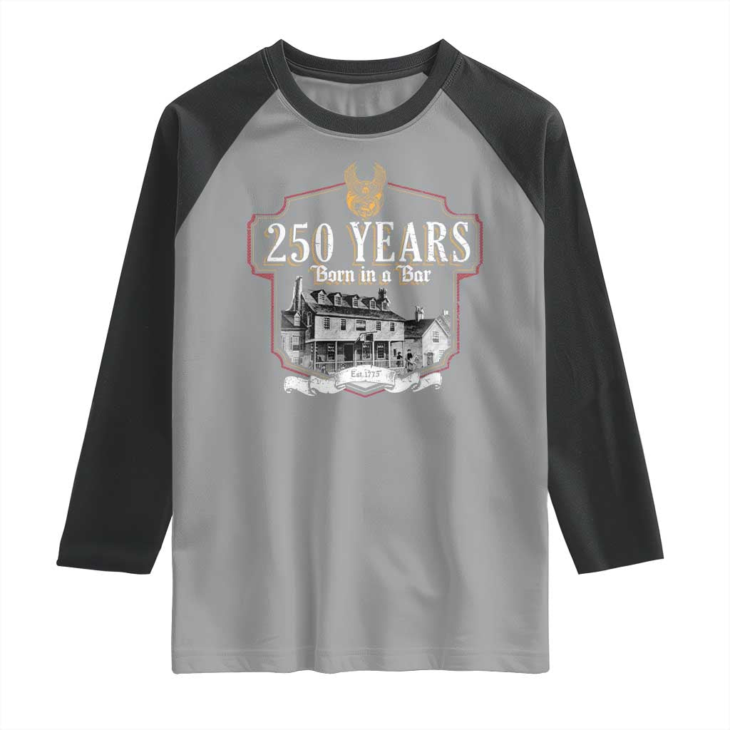 250 Years Born In A Bar Raglan Shirt 250th Birthday Military - Wonder Print Shop