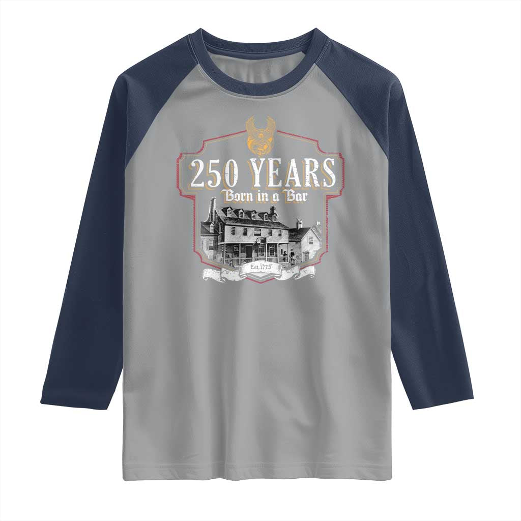 250 Years Born In A Bar Raglan Shirt 250th Birthday Military - Wonder Print Shop