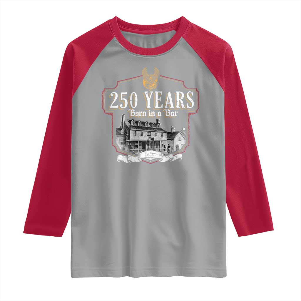 250 Years Born In A Bar Raglan Shirt 250th Birthday Military - Wonder Print Shop