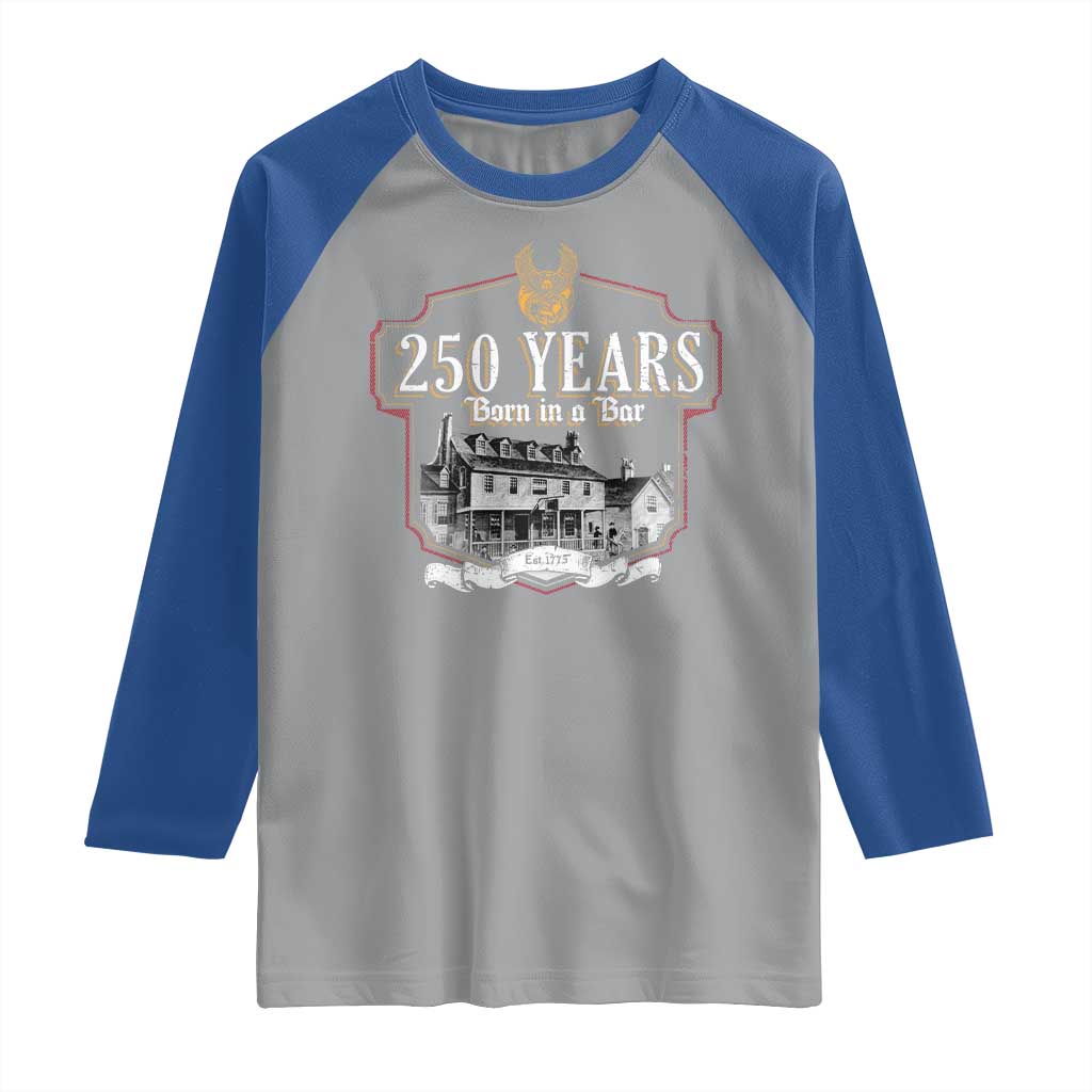 250 Years Born In A Bar Raglan Shirt 250th Birthday Military - Wonder Print Shop