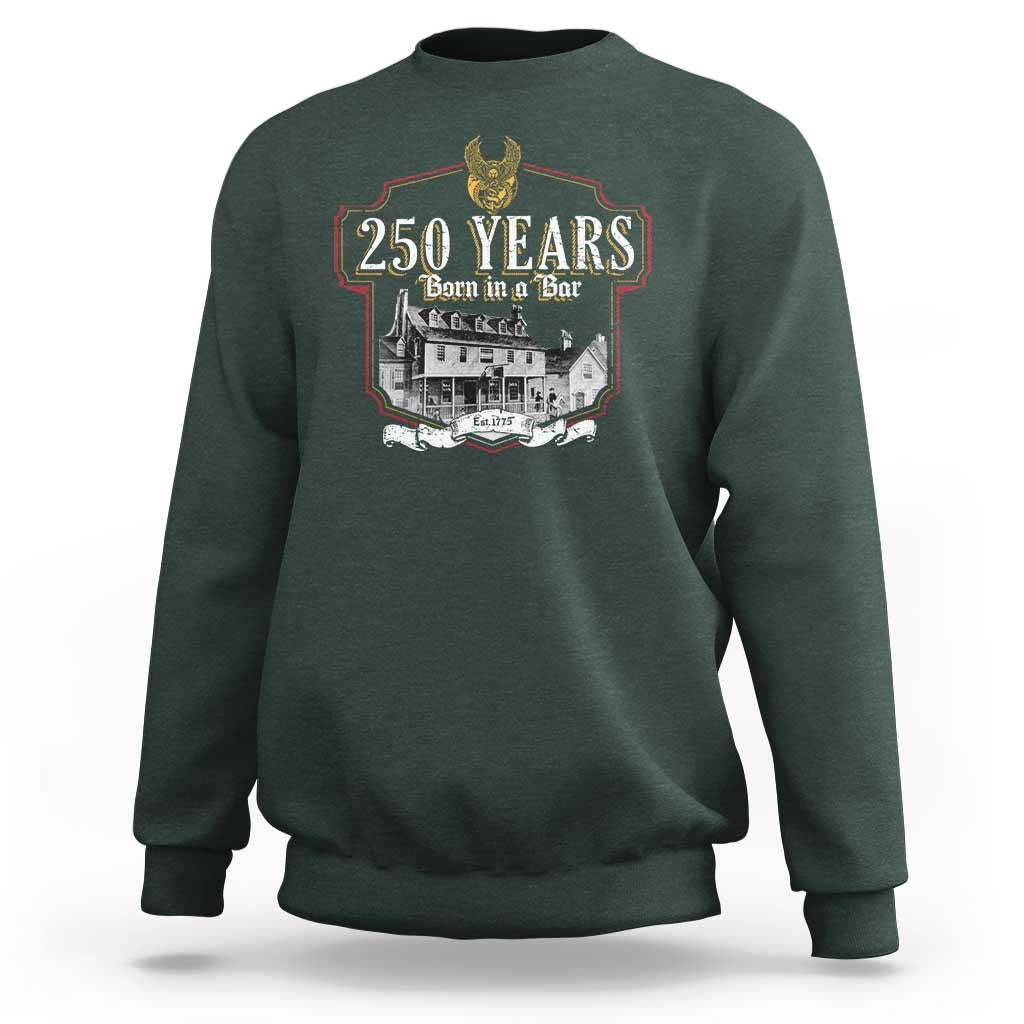 250 Years Born In A Bar Sweatshirt 250th Birthday Military - Wonder Print Shop