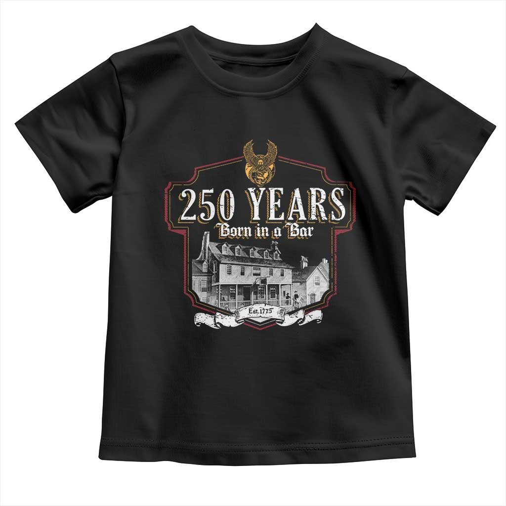 250 Years Born In A Bar Toddler T Shirt 250th Birthday Military - Wonder Print Shop