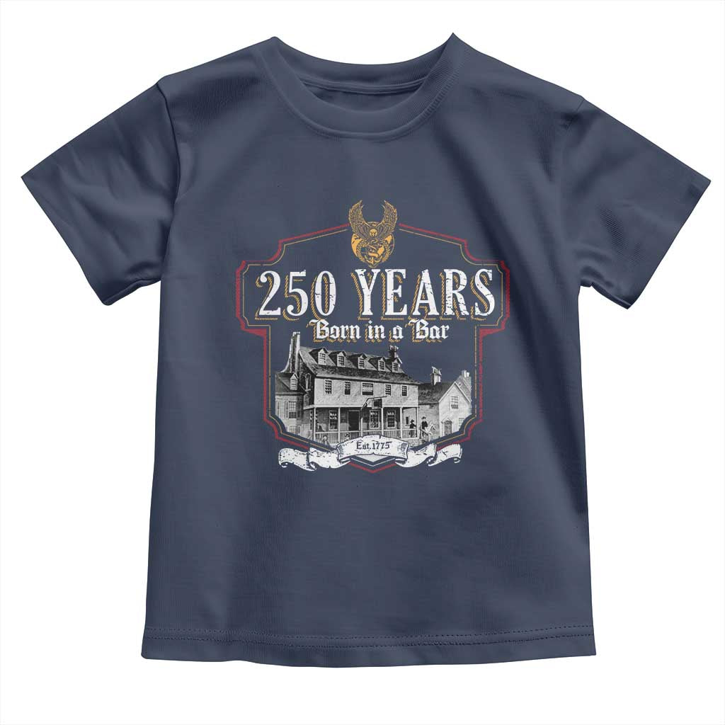250 Years Born In A Bar Toddler T Shirt 250th Birthday Military - Wonder Print Shop