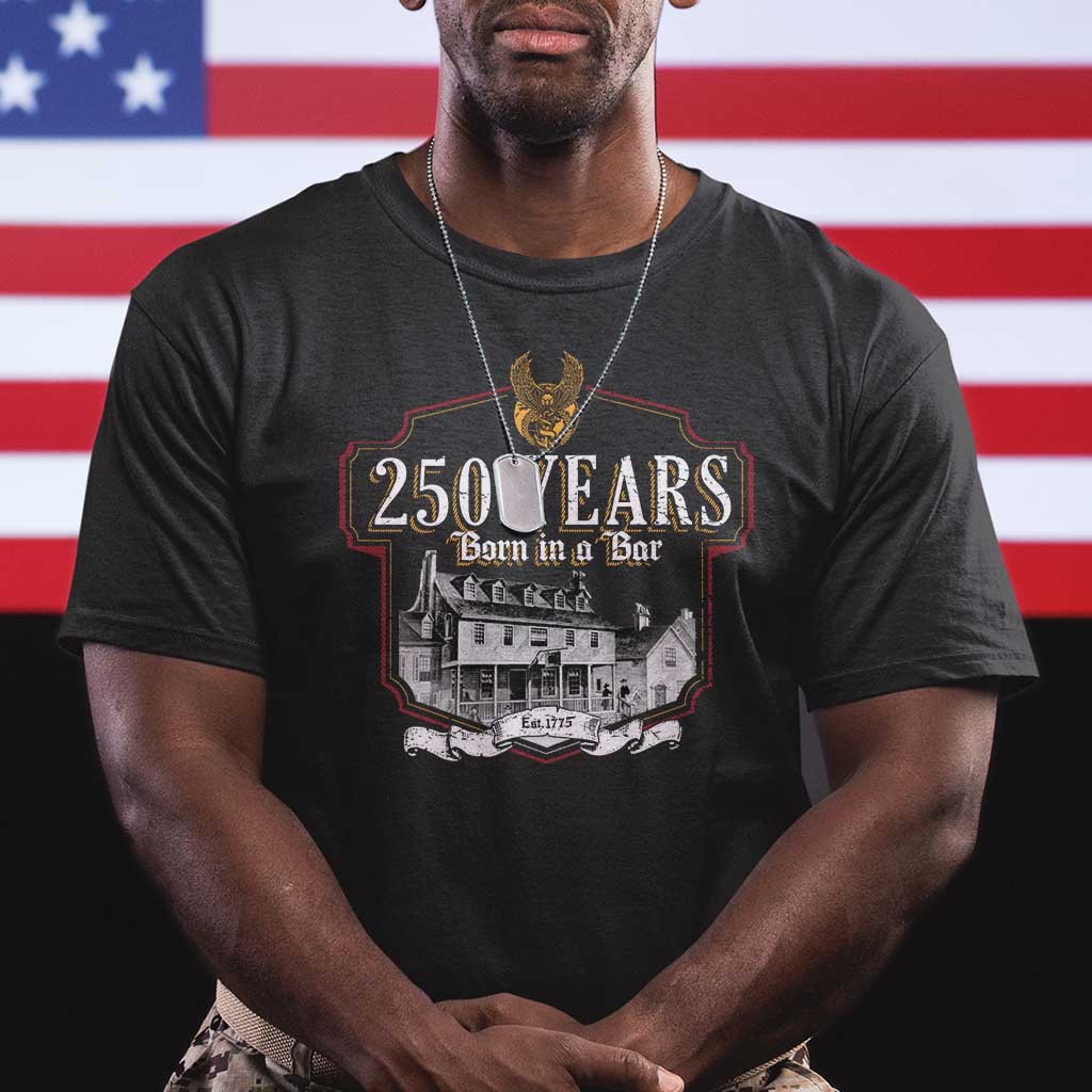 250 Years Born In A Bar T Shirt 250th Birthday Military - Wonder Print Shop