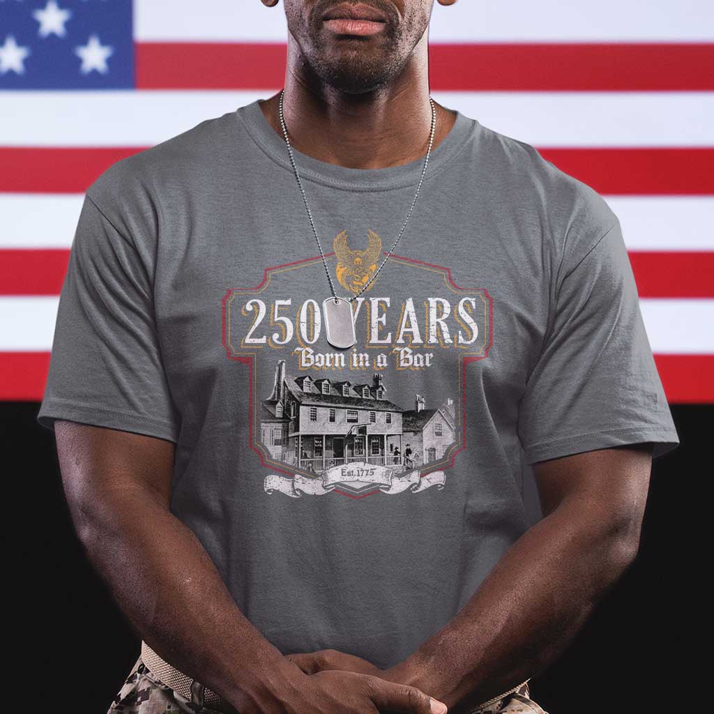 250 Years Born In A Bar T Shirt 250th Birthday Military - Wonder Print Shop