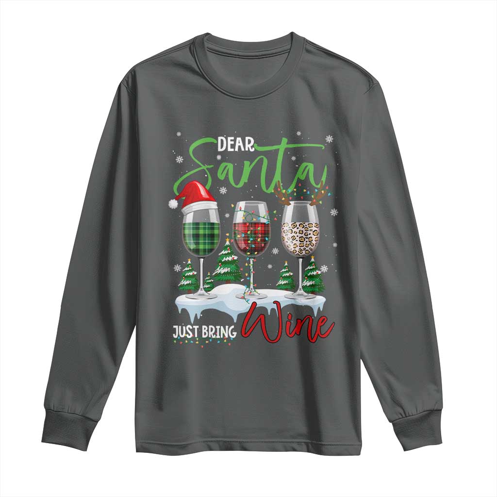 Funny Christmas Wine Long Sleeve Shirt Dear Santa Just Bring Wine Winter Holiday