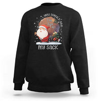 Funny Christmas Santa Sweatshirt You Should See The Size Of My Sack Presents - Wonder Print Shop