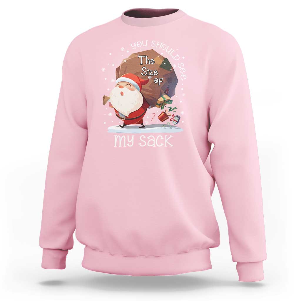 Funny Christmas Santa Sweatshirt You Should See The Size Of My Sack Presents - Wonder Print Shop