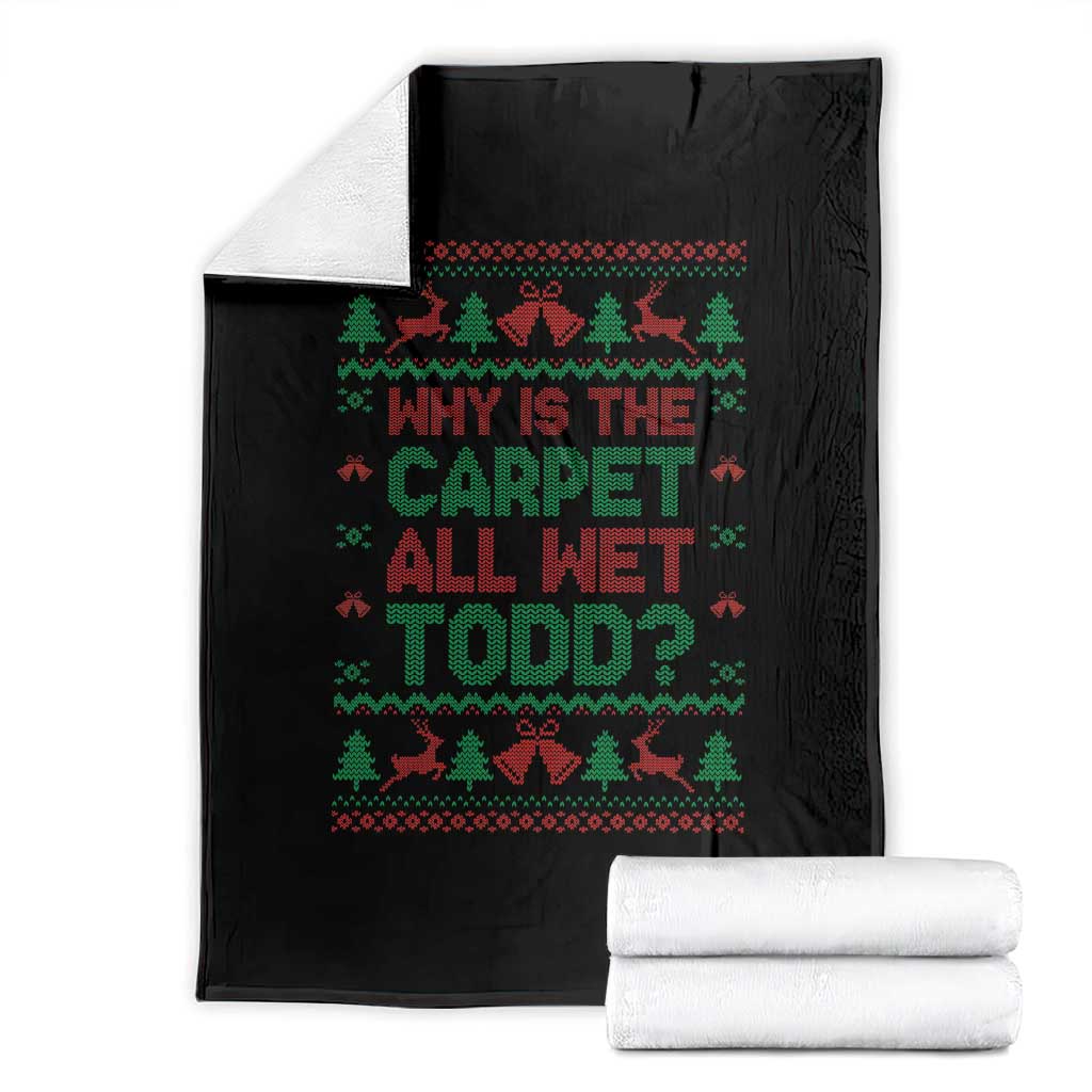 Why Is The Carpet All Wet Todd Christmas Movie Throw Blanket Funny Xmas Couple Matching - Wonder Print Shop