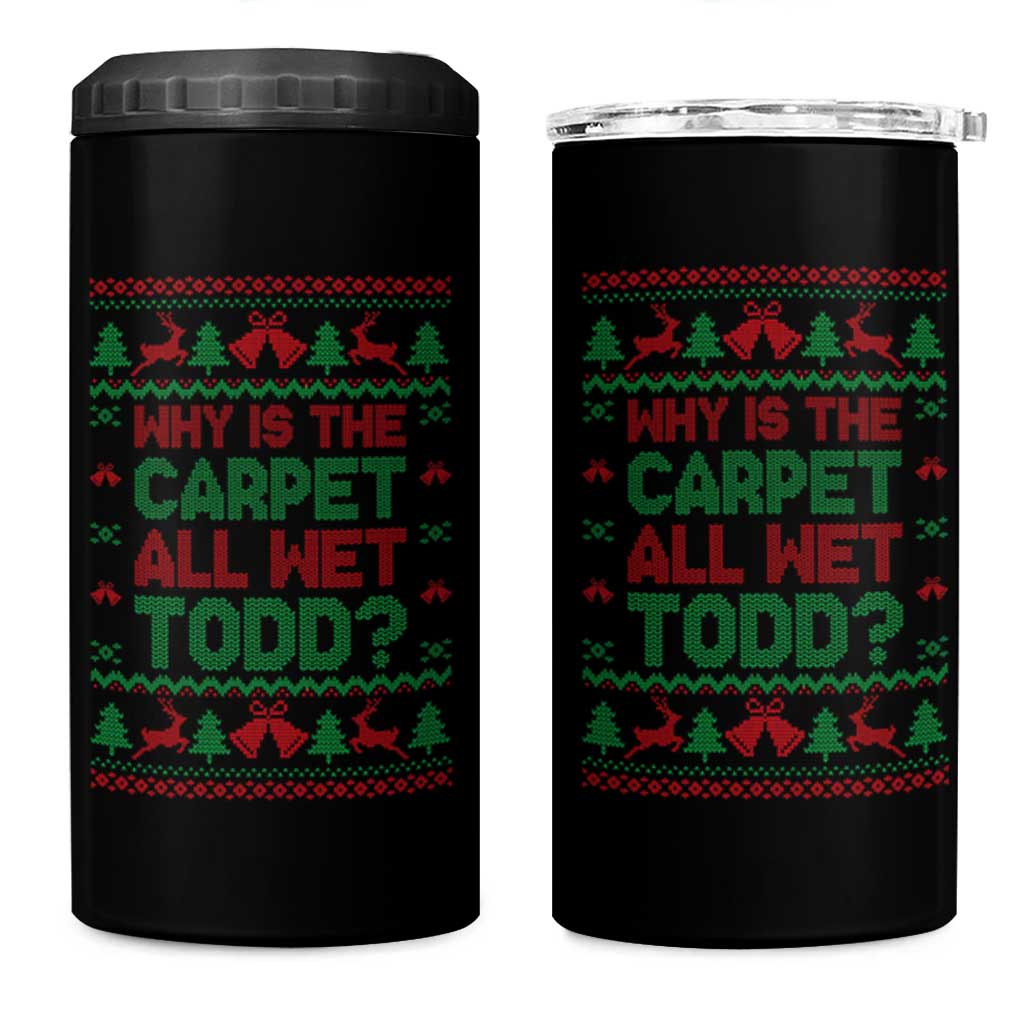 Why Is The Carpet All Wet Todd Christmas Movie 4 in 1 Can Cooler Tumbler Funny Xmas Couple Matching - Wonder Print Shop