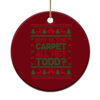 Why Is The Carpet All Wet Todd Christmas Movie Ceramic Ornament Funny Xmas Couple Matching - Wonder Print Shop
