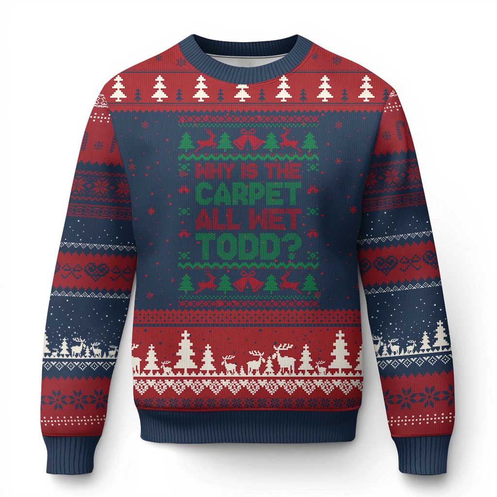 Why Is The Carpet All Wet Todd Xmas Movie Ugly Christmas Sweater Funny Xmas Couple Matching - Wonder Print Shop