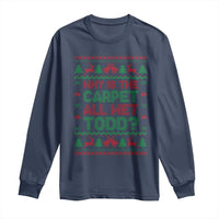 Why Is The Carpet All Wet Todd Christmas Movie Long Sleeve Shirt Funny Xmas Couple Matching - Wonder Print Shop