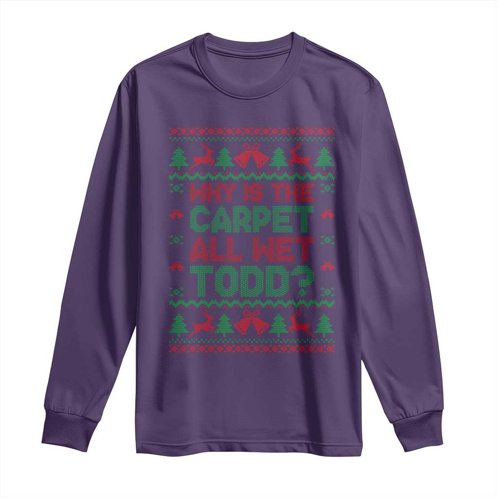 Why Is The Carpet All Wet Todd Christmas Movie Long Sleeve Shirt Funny Xmas Couple Matching - Wonder Print Shop