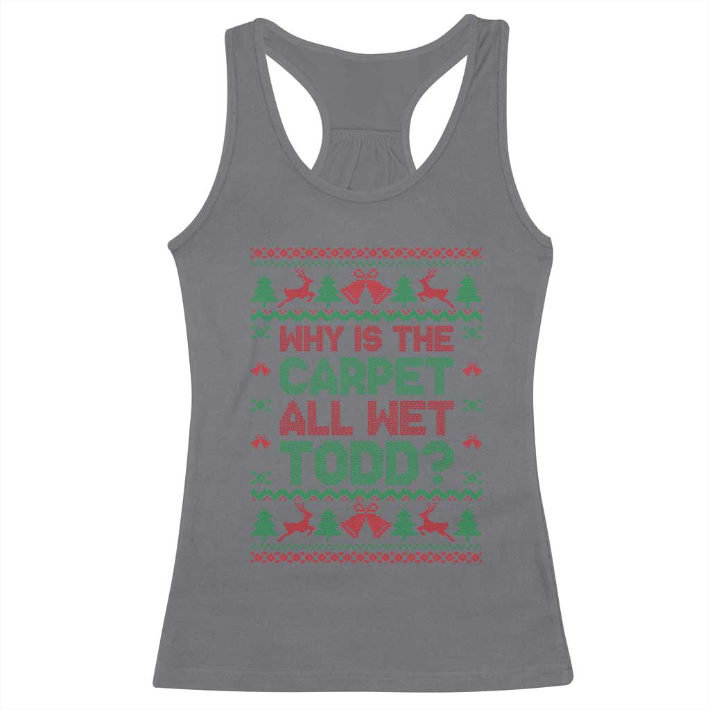 Why Is The Carpet All Wet Todd Christmas Movie Racerback Tank Top Funny Xmas Couple Matching - Wonder Print Shop