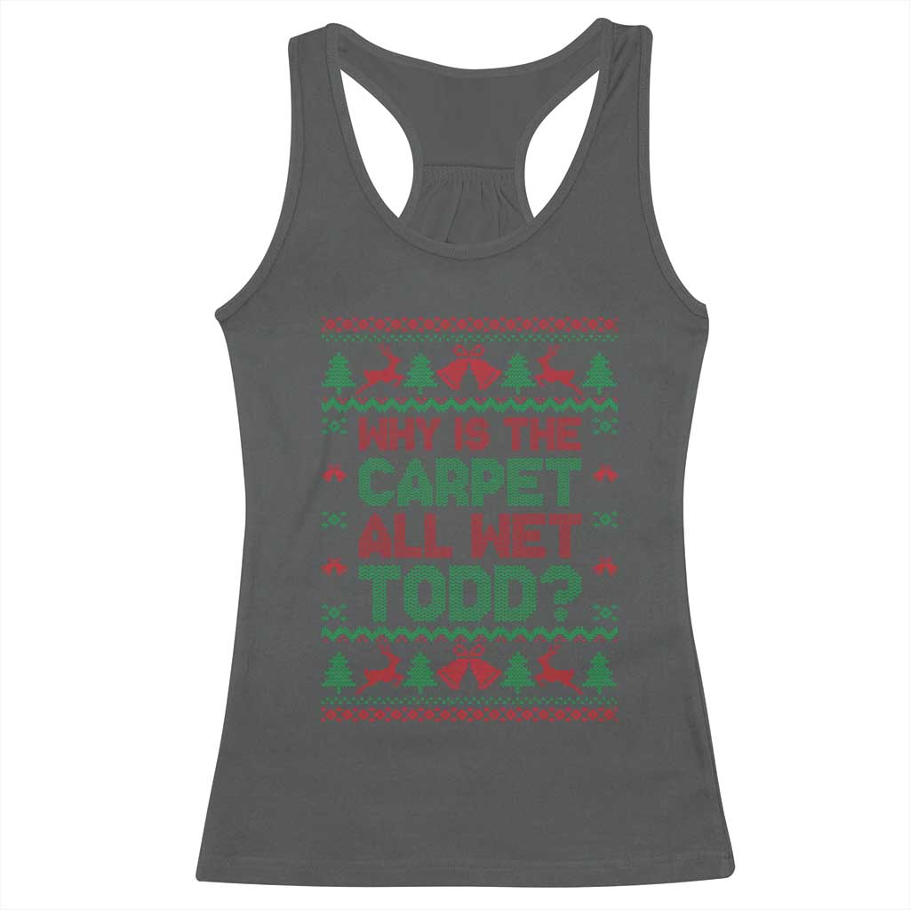 Why Is The Carpet All Wet Todd Christmas Movie Racerback Tank Top Funny Xmas Couple Matching - Wonder Print Shop
